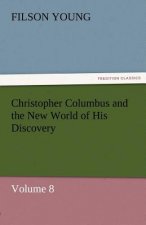 Christopher Columbus and the New World of His Discovery - Volume 8