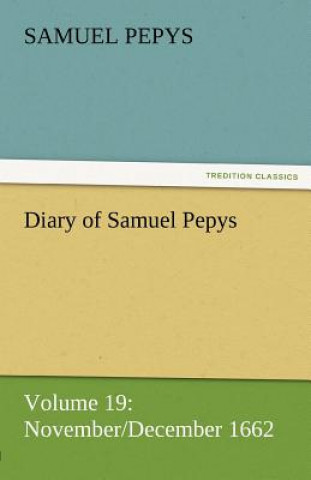 Diary of Samuel Pepys - Volume 19