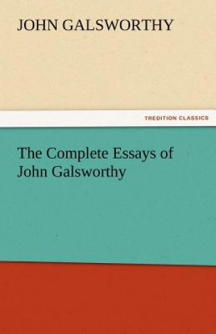 Complete Essays of John Galsworthy