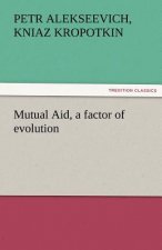 Mutual Aid, a Factor of Evolution