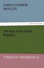 Rise of the Dutch Republic - Volume 02