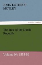 Rise of the Dutch Republic - Volume 04