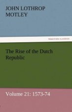 Rise of the Dutch Republic - Volume 21