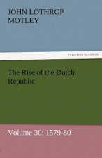 Rise of the Dutch Republic - Volume 30