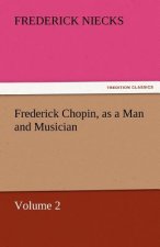 Frederick Chopin, as a Man and Musician - Volume 2