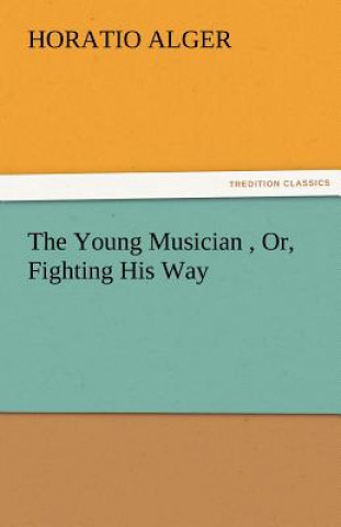 Young Musician, Or, Fighting His Way