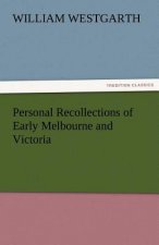 Personal Recollections of Early Melbourne and Victoria