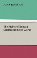 Riches of Bunyan Selected from His Works