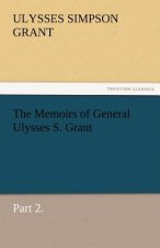 Memoirs of General Ulysses S. Grant, Part 2.