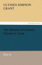 Memoirs of General Ulysses S. Grant, Part 4.