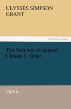 Memoirs of General Ulysses S. Grant, Part 6.