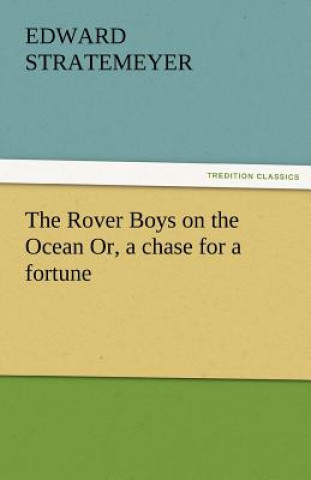 Rover Boys on the Ocean Or, a Chase for a Fortune