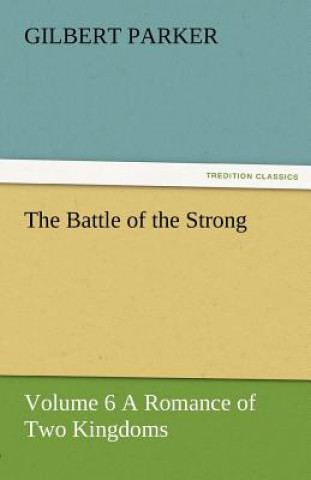 Battle of the Strong - Volume 6 a Romance of Two Kingdoms