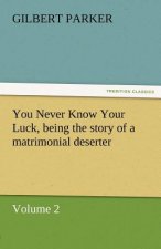 You Never Know Your Luck, Being the Story of a Matrimonial Deserter. Volume 2.