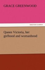 Queen Victoria, Her Girlhood and Womanhood