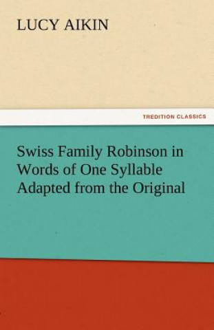 Swiss Family Robinson in Words of One Syllable Adapted from the Original