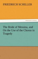 Bride of Messina, and on the Use of the Chorus in Tragedy