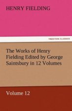 Works of Henry Fielding Edited by George Saintsbury in 12 Volumes $P Volume 12