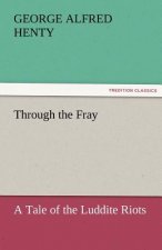 Through the Fray A Tale of the Luddite Riots
