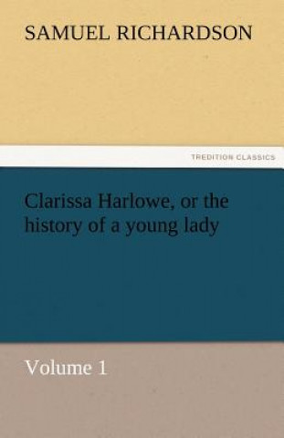 Clarissa Harlowe, or the history of a young lady - Volume 1