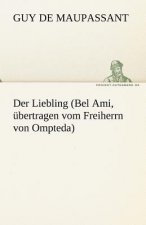 Liebling (Bel Ami, Ubertragen Vom Freiherrn Von Ompteda)