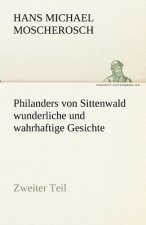 Philanders Von Sittenwald Wunderliche Und Wahrhaftige Gesichte - Zweiter Teil