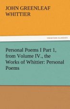 Personal Poems I Part 1, from Volume IV., the Works of Whittier