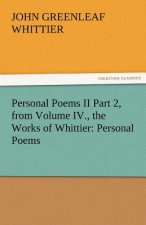 Personal Poems II Part 2, from Volume IV., the Works of Whittier