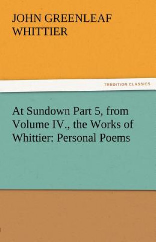 At Sundown Part 5, from Volume IV., the Works of Whittier