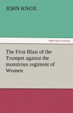 First Blast of the Trumpet Against the Monstrous Regiment of Women