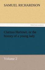 Clarissa Harlowe, or the History of a Young Lady - Volume 2