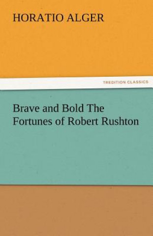 Brave and Bold the Fortunes of Robert Rushton