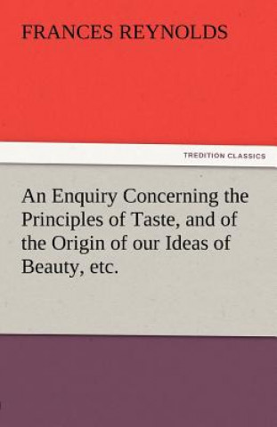 Enquiry Concerning the Principles of Taste, and of the Origin of Our Ideas of Beauty, Etc.