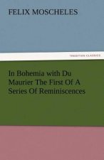 In Bohemia with Du Maurier the First of a Series of Reminiscences