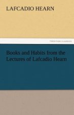 Books and Habits from the Lectures of Lafcadio Hearn