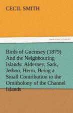 Birds of Guernsey (1879) and the Neighbouring Islands