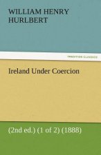 Ireland Under Coercion (2nd Ed.) (1 of 2) (1888)