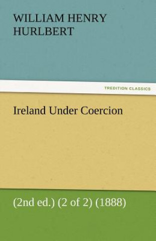 Ireland Under Coercion (2nd Ed.) (2 of 2) (1888)