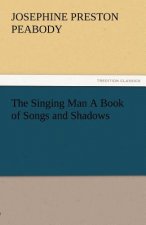 Singing Man a Book of Songs and Shadows