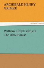 William Lloyd Garrison The Abolitionist