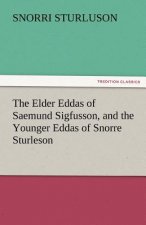 Elder Eddas of Saemund Sigfusson, and the Younger Eddas of Snorre Sturleson