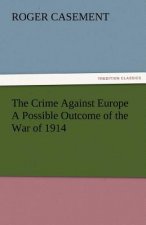 Crime Against Europe a Possible Outcome of the War of 1914