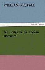 Mr. Fortescue An Andean Romance