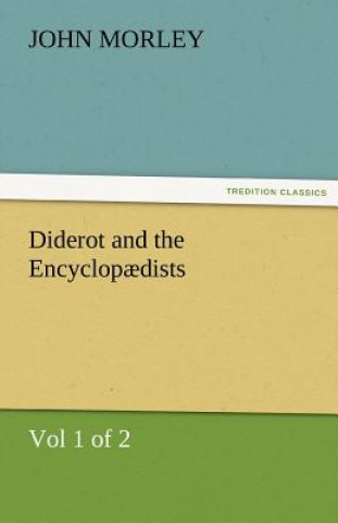 Diderot and the Encyclopaedists (Vol 1 of 2)