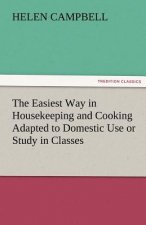 Easiest Way in Housekeeping and Cooking Adapted to Domestic Use or Study in Classes