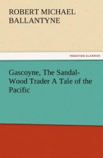 Gascoyne, The Sandal-Wood Trader A Tale of the Pacific