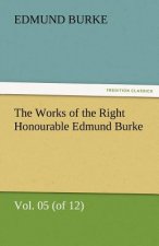 Works of the Right Honourable Edmund Burke, Vol. 05 (of 12)