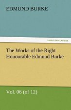 Works of the Right Honourable Edmund Burke, Vol. 06 (of 12)