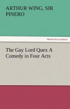 Gay Lord Quex a Comedy in Four Acts