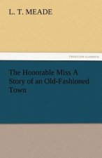 Honorable Miss a Story of an Old-Fashioned Town